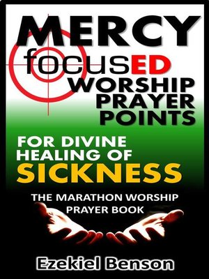 cover image of Mercy Focused Worship Prayer Points For Divine Healing of Sickness